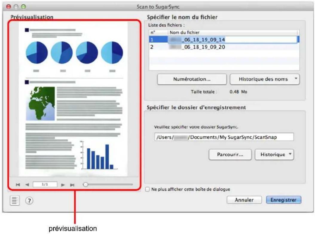 Scan to SugarSync Prévisualisation Spécifier le nom du fichier Liste des fichiers : n° Nom du fichier 1 06_18_19_09_14 2 06_18_19_09_20 Numérotation... Historique des noms Taille totale : 0.48 Mo Spécifier le dossier d'enregistrement Veuillez spécifier votre dossier SugarSync. /Users/ /Documents/My SugarSync/ScanSnap Parcourir... Historique Ne plus afficher cette boîte de dialogue Annuler Enregistrer prévisualisation