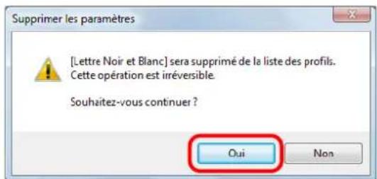Supprimer les paramètres [Lettre Noir et Blanc] sera supprimé de la liste des profils. Cette opération est irréversible. Soushaitez-vous continuer ? Oui Non