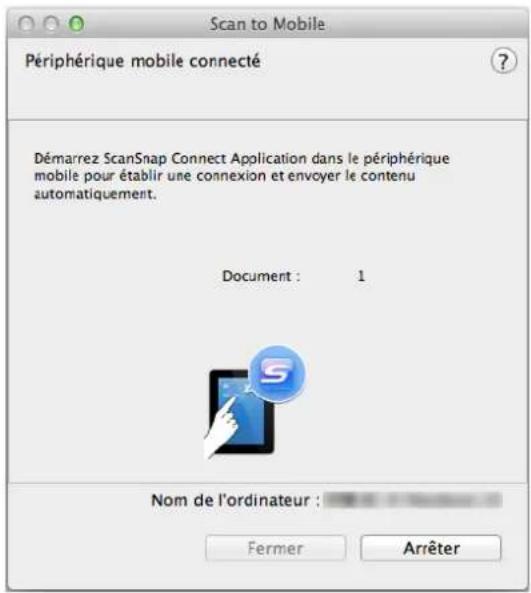 Scan to Mobile Périphérique mobile connecté Démarrrez ScanSnap Connect Application dans le périphérique mobile pour établir une connexion et envoyer le contenu automatiquement. Document : 1 Nom de l'ordinateur : Fermer Arrêter