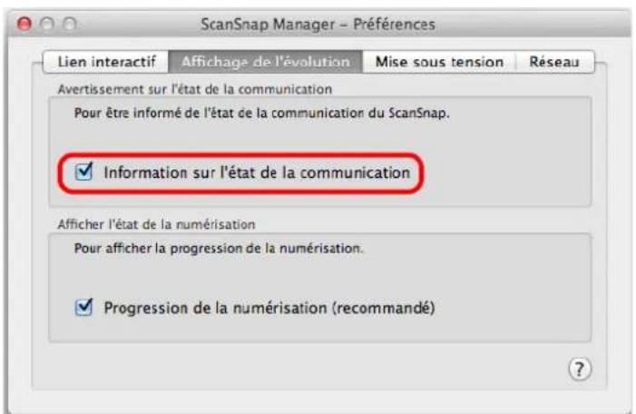 ScanSnap Manager - Préférences Lien interactif Affichage de l'évolution Mise sous tension Réseau Avertissement sur l'état de la communication Pour être informé de l'état de la communication du ScanSnap. ✓ Information sur l'état de la communication Afficher l'état de la numérisation Pour afficher la progression de la numérisation. ✓ Progression de la numérisation (recommandé)