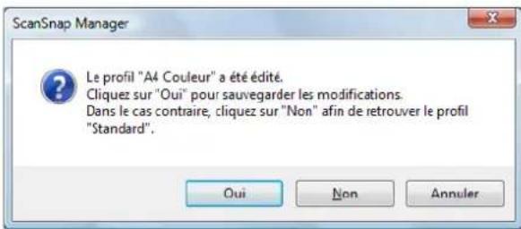 ScanSnap Manager Le profil "A4 Couleur" a été édité. Cliquez sur "Oui" pour sauvegarder les modifications. Dans le cas contraire, cliquez sur "Non" afin de retrouver le profil "Standard". Oui Non Annuler