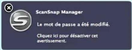 ScanSnap Manager Le mot de passe a été modifié. Cliquez ici pour désactiver cet avertissement.