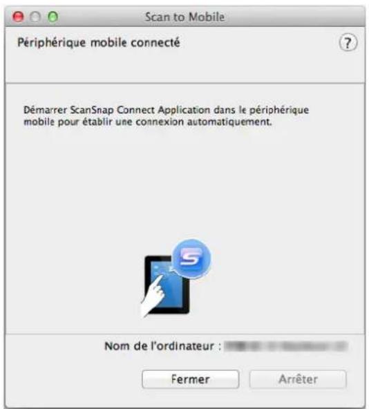 Scan to Mobile Périphérique mobile connecté Démarrer ScanSnap Connect Application dans le périphérique mobile pour établir une connexion automatiquement. Nom de l'ordinateur : Fermer Arrêter