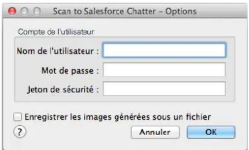 Scan to Salesforce Chatter - Options Compte de l'utilisateur Nom de l'utilisateur : Mot de passe : Jeton de sécurité : Enregistrer les images générées sous un fichier ? Annuler OK