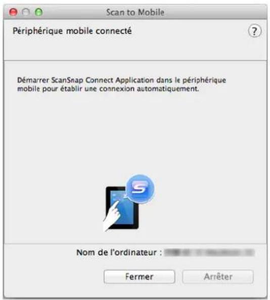 Scan to Mobile Périphérique mobile connecté Démarrer ScanSnap Connect Application dans le périphérique mobile pour établir une connexion automatiquement. Nom de l'ordinateur : Fermer Arrêter