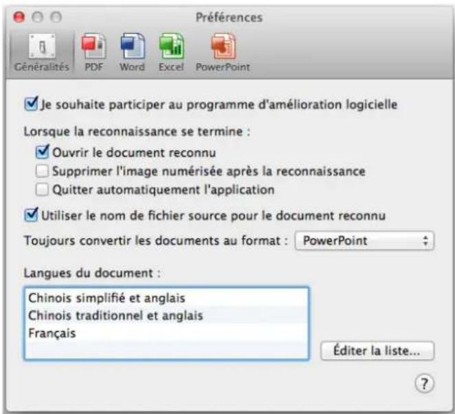 Préférences Généralités PDF Word Excel PowerPoint Je souhaite participer au programme d'amélioration logicielle Lorsque la reconnaissance se termine : Ouvrir le document reconnu Supprimer l'image numérisée après la reconnaissance Quitter automatiquement l'application Utiliser le nom de fichier source pour le document reconnu Toujours convertir les documents au format : PowerPoint Langues du document : Chinois simplifié et anglais Chinois traditionnel et anglais Français Éditer la liste...