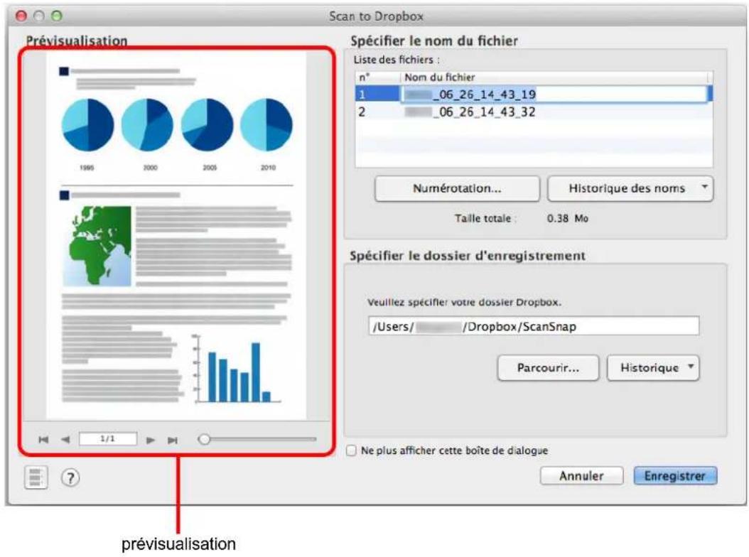 Scan to Dropbox Prévisualisation Spécifier le nom du fichier Liste des fichiers : n° Nom du fichier 1 _06_26_14_43_19 2 _06_26_14_43_32 Numérotation... Historique des noms Taille totale : 0.38 Mo Spécifier le dossier d'enregistrement Veuillez spécifier votre dossier Dropbox. /Users/ /Dropbox/ScanSnap Parcourir... Historique Ne plus afficher cette boîte de dialogue Annuler Enregistrer prévisualisation