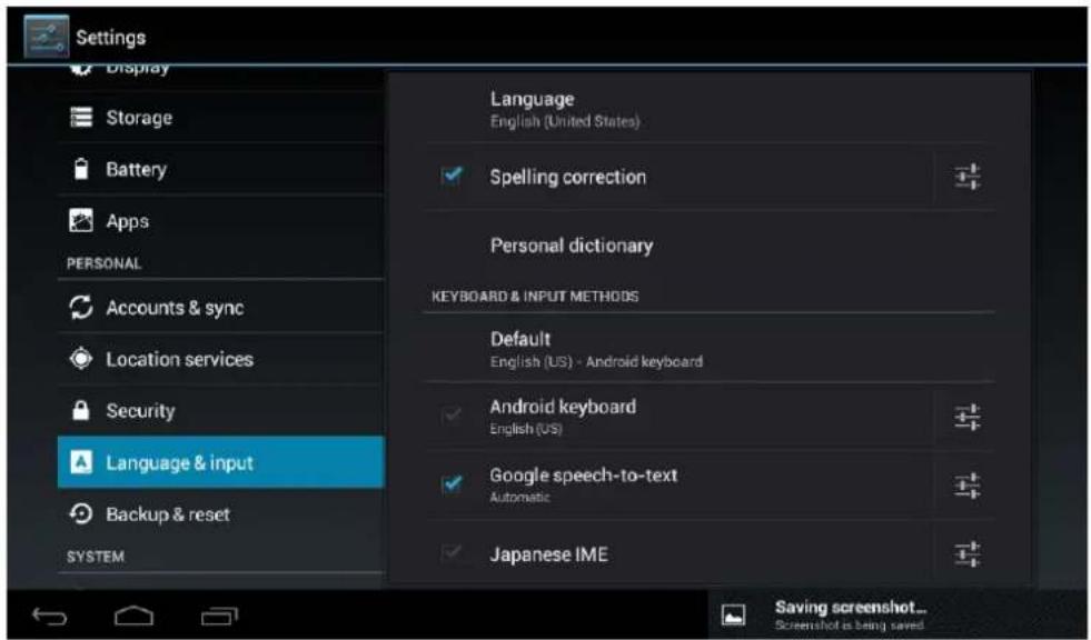 Settings Display Storage Battery Apps PERSONAL Accounts & sync Location services Security Language & input Backup & reset SYSTEM Language English (United States) Spelling correction Personal dictionary KEYBOARD & INPUT METHODS Default English (US) - Android keyboard Android keyboard English (US) Google speech-to-text Automatic Japanese IME Saving screenshot... Screenshot is being saved.