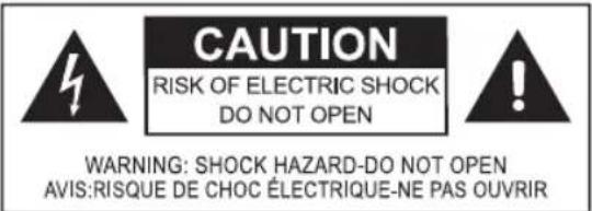CAUTION RISK OF ELECTRIC SHOCK DO NOT OPEN WARNING: SHOCK HAZARD-DO NOT OPEN AVIS: RISQUE DE CHOC ÉLECTRIQUE-NE PAS OUVRIR