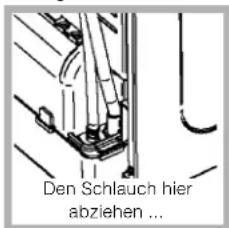 Den Schlauch hier abziehen ...