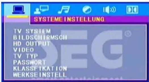SYSTEME INSTELLUNG TV SYSTEM BILDSCHTRMSCH HD OUTPUT VIDEO TV TYP PASSWORD KLASSFETKATION WERKSEINSTELL
