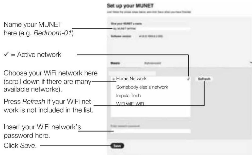 Set up your MUNET Name your MUNET here (e.g. Bedroom-01) ✓ = Active network Choose your WiFi network here (scroll down if there are many available networks). Press Refresh if your WiFi net- work is not included in the list. Insert your WiFi network's password here. Click Save.