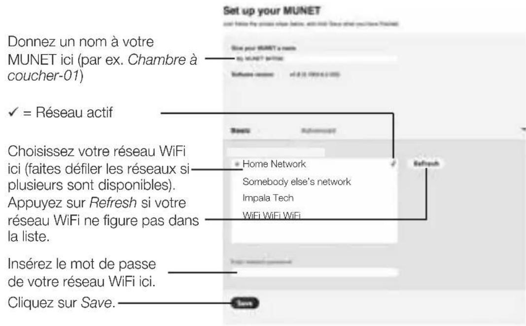 Donnez un nom à votre MUNET ici (par ex. Chambre à coucher-01) ✓ = Réseau actif Choisissez votre réseau WiFi ici (faites défiler les réseaux si plusieurs sont disponibles). Appuyez sur Refresh si votre réseau WiFi ne figure pas dans la liste. Insérez le mot de passe de votre réseau WiFi ici. Cliquez sur Save.