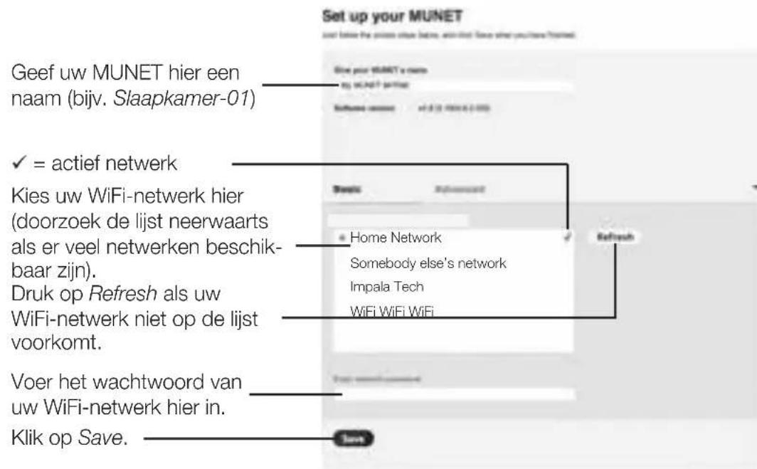 Set up your MUNET and follow the power online (see, we click these when you have been done) Geef uw MUNET hier een naam (bijv. Slaapkamer-01) ✓ = actief netwerk Kies uw WiFi-netwerk hier (doorzoek de lijst neerwaarts als er veel netwerken beschikbaar zijn). Druk op Refresh als uw WiFi-netwerk niet op de lijst voorkomt. Voer het wachtwoord van uw WiFi-netwerk hier in. Klik op Save.