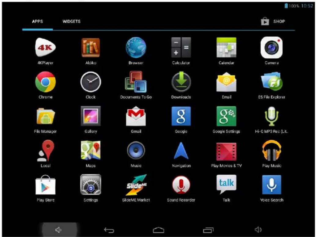 100% 10:52 APPS WIDGETS SHOP 4KPlayer Aldiko Browser Calculator Calendar Camera Chrome Clock Documents To Go Downloads Email ES File Explorer File Manager Gallery Gmail Google Google Settings Hi-0 MP3 Rec (Lit. Local Maps Music Navigation Play Movies & TV Play Music Play Store Settings SlideME Market Sound Recorder Talk Voice Search