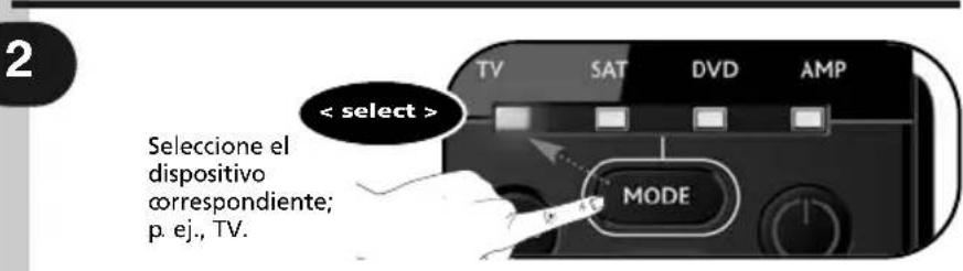 2 < select > Selecione el dispositivo correspondiente; p. ej., TV. TV SAT DVD AMP MODE