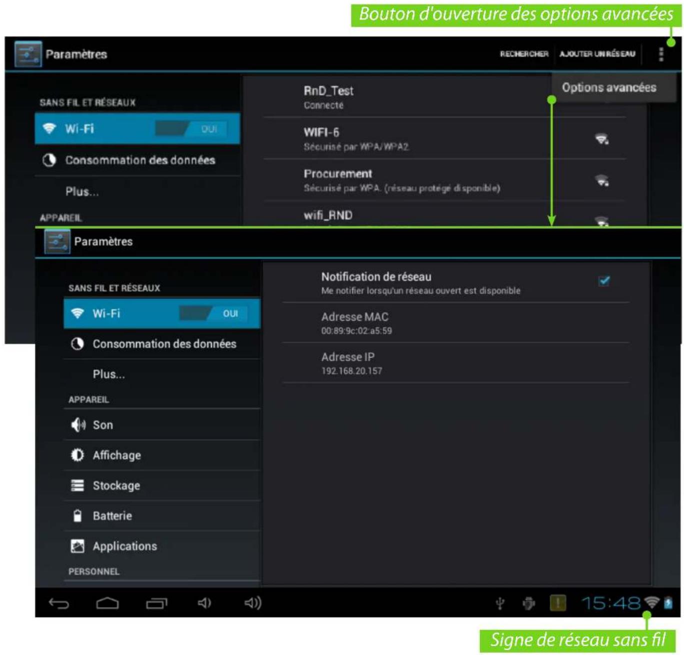 Bouton d'ouverture des options avancées Paramètres RECHERCER AJOUTER UNI RÉSEAU SANS FIL ET RÉSEAUX Wi-Fi OUI Consommation des données Plus... APPAREIL RnD_Test Connecté WIFI-6 Sécurisé par WPA/WPA2 Procurement Sécurisé par WPA. (réseau protégé disponible) wifi_RND Options avancées Paramètres SANS FIL ET RÉSEAUX Wi-Fi OUI Consommation des données Plus... APPAREIL Son Affichage Stockage Batterie Applications PERSONNEL Notification de réseau Me notifier lorsqu'un réseau ouvert est disponible Adresse MAC 00:89:9c:02:a5:59 Adresse IP 192.168.20.157 Signe de réseau sans fil