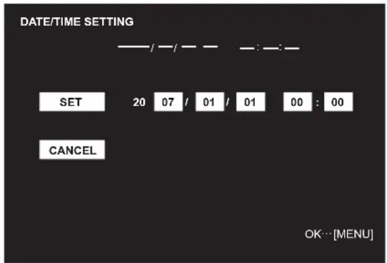 DATE/TIME SETTING SET 20 07 / 01 / 01 00 : 00 CANCEL OK…[MENU]