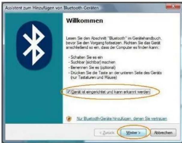 Assistent zum Hinzufügen von Bluetooth-Geräten Willkommen Lesen Sie den Abschnitt "Bluetooth" im Gerätehandbuch, bevor Sie den Vorgang fortsetzen. Richten Sie das Gerät anschließend so ein, dass der Computer es finden kann: - Schalten Sie es ein - Suchbar (sichtbar) machen - Benennen Sie es (optional) - Drücken Sie die Taste an der unteren Seite des Geräts (nur Tastaturen und Mause) ✓ Gerät ist eingerichtet und kann erkannt werden Nur Bluetooth-Geräte hinzufügen, denen Sie vertrauen < Zurück Weiter > Abbrechen