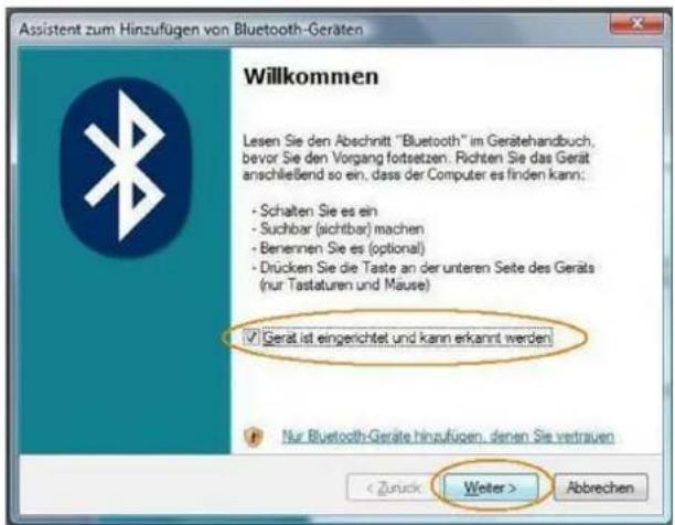 Assistent zum Hinzufügen von Bluetooth-Geräten Willkommen Lesen Sie den Abschnitt "Bluetooth" im Gerätehandbuch, bevor Sie den Vorgang fortsetzen. Richten Sie das Gerät anschließend so ein, dass der Computer es finden kann: - Schalten Sie es ein - Suchbar (sichtbar) machen - Benennen Sie es (optional) - Drücken Sie die Taste an der unteren Seite des Geräts (nur Tastaturen und Mause) ✓ Gerät ist eingerichtet und kann erkannt werden Nur Bluetooth-Geräte hinzufügen, denen Sie vertrauen < Zurück Weiter > Abbrechen