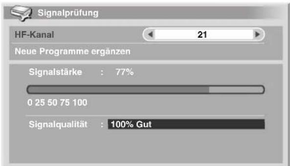 Signalprüfung HF-Kanal 21 Neue Programme ergänzen Signalstärke : 77% 0 25 50 75 100 Signalqualität : 100% Gut