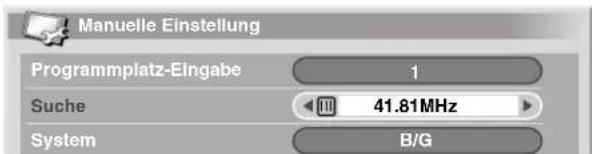 Manuelle Einstellung Programmplatz-Eingabe 1 Suche 41.81MHz System B/G