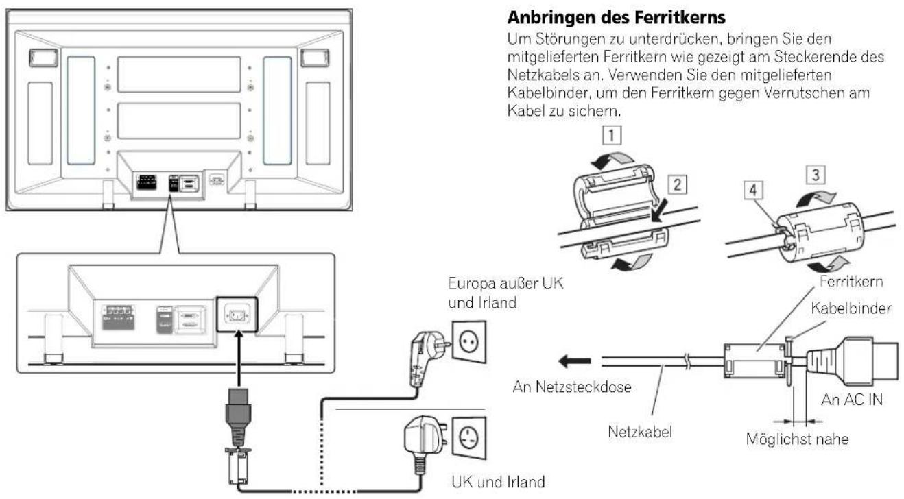Anbringen des Ferritkerns Um Störungen zu unterdrücken, bringen Sie den mitgelieferten Ferritkern wie gezeigt am Steckerende des Netzkabels an. Verwenden Sie den mitgelieferten Kabelbinder, um den Ferritkern gegen Verrutschen am Kabel zu sichern. Europa außer UK und Irland Ferritkern Kabelbinder An Netzsteckdose Netzkabel Möglichst nahe UK und Irland