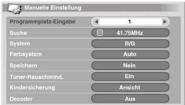 Manuelle Einstellung Programmplatz-Eingabe 1 Suche 41.75MHz System B/G Farbsystem Auto Speichern Nein Tuner-Rauschmind. Ein Kindersicherung Ansicht Decoder Aus