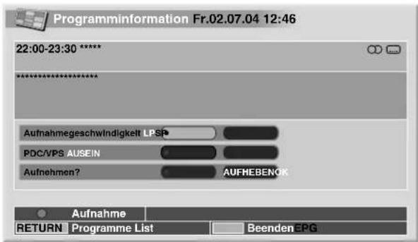 Programminformation Fr.02.07.04 12:46 22:00-23:30 ****** Aufnahmegeschwindigkeit LPSP PDC/VPS AUSEIN Aufnehmen? AUFHEBENOK Aufnahme RETURN Programme List Beenden EPG