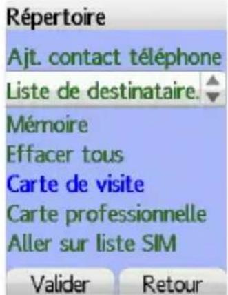 Répertoire Ajt. contact téléphone Liste de destinataire. Mémoire Effacer tous Carte de visite Carte professionnelle Aller sur liste SIM Valider Retour
