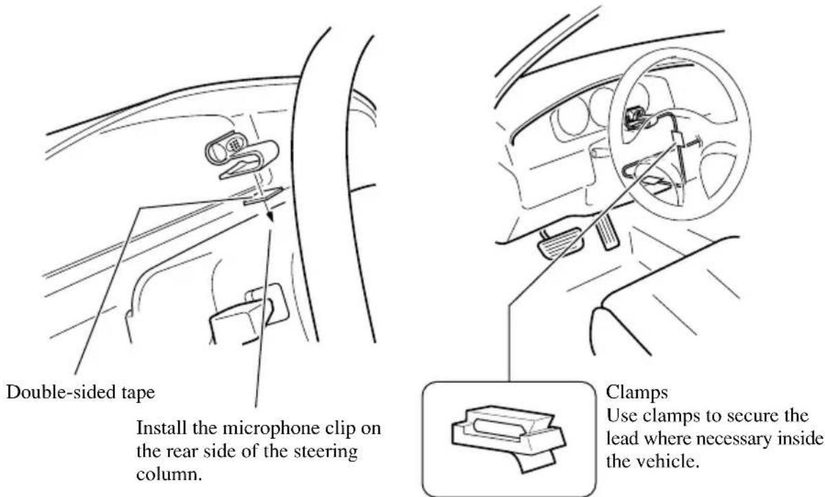 Double-sided tape Install the microphone clip on the rear side of the steering column. Clamps Use clamps to secure the lead where necessary inside the vehicle.