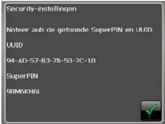 Security-instellingen Noteer aub de getbonde SuperPIN en UUID UUID 94-AD-57-B3-7B-50-7C-10 SuperPIN 98M6KH6L