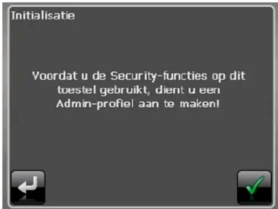 Initialisatie Voordat u de Security-functies op dit toestel gebruikt, dient u een Admin-profiel aan te maken!