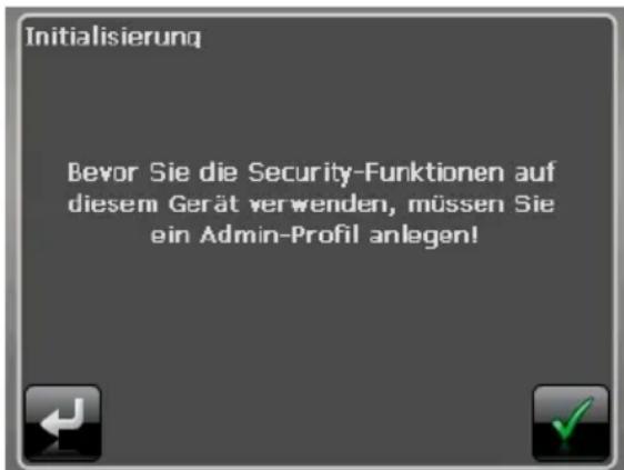 Initialisierung Bevor Sie die Security-Funktionen auf diesem Gerät verwenden, müssen Sie ein Admin-Profil anlegen!