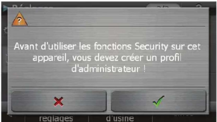 Avant d'utiliser les fonctions Security sur cet appareil, vous devez créer un profil d'administrateur !