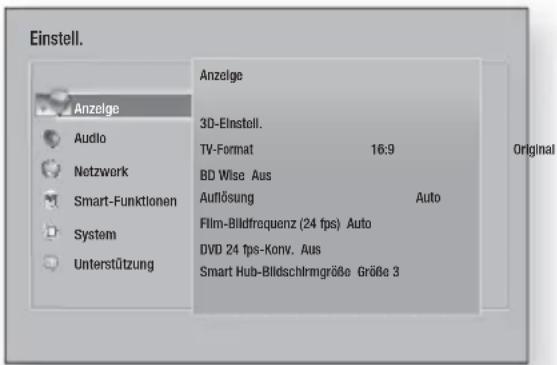 Einstell. Anzelge Audio Netzwerk Smart-Funktionen System Unterstützung Anzelge 3D-Einstell. TV-Format 16:9 BD Wise Aus Auflösung Auto Film-Bildfrequenz (24 fps) Auto DVD 24 fps-Konv. Aus Smart Hub-Bildschlrmgröße Größe 3 Original