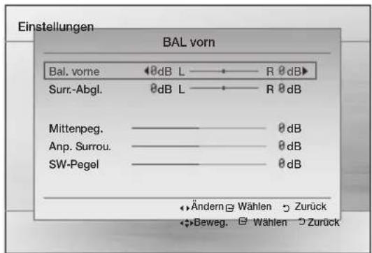 Einstellungen BAL vorn Bal. vorne 0dB L —— R 0 dB Surr.-Abgl. 0dB L —— R 0 dB Mittenpeg. ————— 0 dB Anp. Surrou. ————— 0 dB SW-Pegel ————— 0 dB Andern Wahlen Zurück Beweg. Wahlen Zurück
