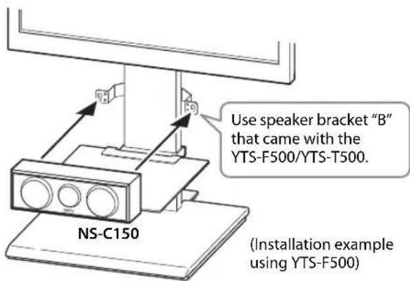 Use speaker bracket "B" that came with the YTS-F500/YTS-T500. NS-C150 (Installation example using YTS-F500)