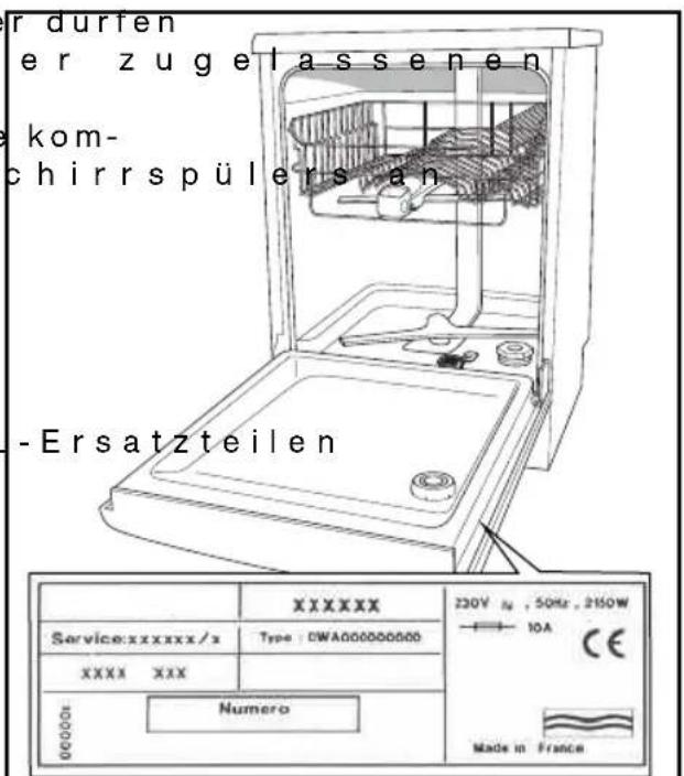 r durfen er zugelassenen kom- chirrspülers an -Ersatzteilen XXXXXX Service:xxxxxx/x Type: DWA0000000000 XXXX XXX Numero 230V N , 50Hz , 2150W 10A CE Made in France