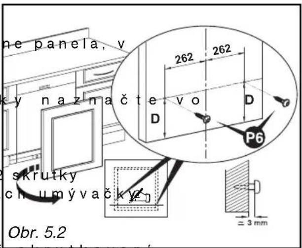 ne panela, v y naznačte vo D D 262 262 P6 skrutky ch umývačk Obr. 5.2 ≈ 3 mm