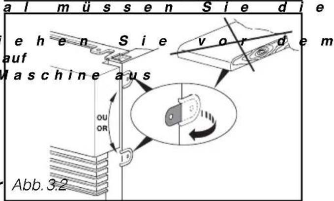a l m ü s s e n S i e d i e e h e n S i e v o r d e m auf Maschine aus OU OR D Abb. 3.2