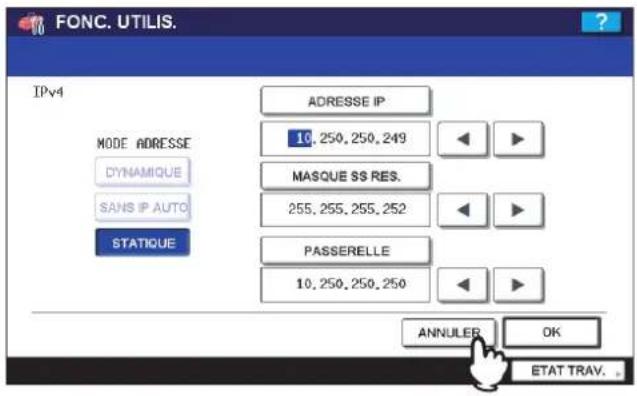 FONC. UTILIS. IPv4 MODE ADRESSE DYNAMIQUE SANS IP AUTO STATIQUE ADRESSE IP 10, 250, 250, 249 MASQUE SS RES. 255, 255, 255, 252 PASSERELLE 10, 250, 250, 250 ANNULER OK ETAT TRAV.
