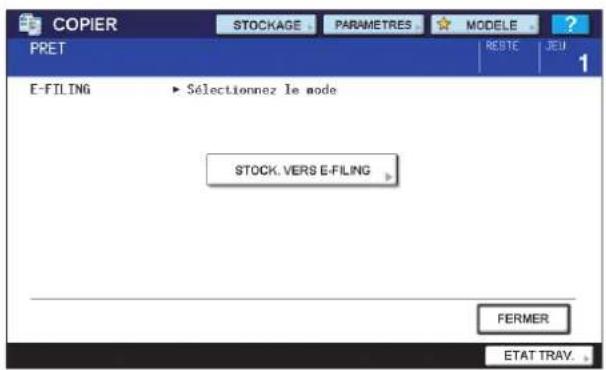 COPIER STOCKAGE PARAMETRES MODELE PRET RESTC JEU 1 E-FILING ► Sélectionnez le mode STOCK.VERS E-FILING FERMER ETAT TRAY.
