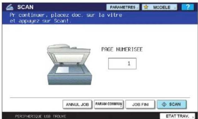 SCAN Pr continuer, placez doc, sur la vitre et appuyez sur Scan! PAGE NUMERISEE 1 ANNUL JOB PARAM COMMUN JOB FINI SCAN PERIPHERIQUE USB TROUNE ETAT TRAV.
