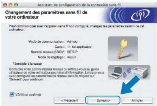 BROTHER DCP6690CW - Vous devez changer provisoirement les paramètres sans fil de votre ordinateur. Suivez les consignes qui s'affichent à l'écran. Veuillez noter toutes les valeurs des paramètres tels que le SSID ou le canal de votre ordinateur. Vous en aurez besoin pour rétablir les réglages sans fil d'origine de votre ordinateur. Cliquez ensuite sur Suivant. - 2