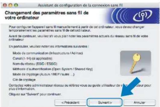 BROTHER DCP6690CW - Vous devez changer provisoirement les paramètres sans fil de votre ordinateur. Suivez les consignes qui s'affichent à l'écran. Veuillez noter toutes les valeurs des paramètres tels que le SSID ou le canal de votre ordinateur. Vous en aurez besoin pour rétablir les réglages sans fil d'origine de votre ordinateur. Cliquez ensuite sur Suivant. - 1