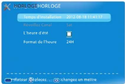 HORLOGEHORLOGE Temps d'installation 2012-08-18 11:41:17 Réveillez Canal Sat L'heure d'été Format de l'heure 24H Retour Replacez un mettre