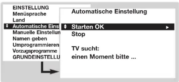 EINSTELLUNG Menüsprache Land Automatische Eins Manuelle Einstellung Namen geben Umprogrammieren Vorzugsprogramme GRUNDEINSTELLU Automatische Einstellung Starten OK Stop TV sucht: einen Moment bitte ...