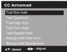 CC Advanced Text Size Auto Text Type Auto Text Edge Auto Text Color Auto Text Opacity Auto Background Color Auto Background Opacity Auto ▲▼: Select ▶▼: Adjust