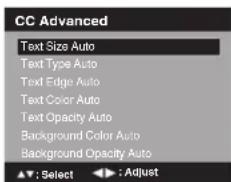 CC Advanced Text Size Auto Text Type Auto Text Edge Auto Text Color Auto Text Opacity Auto Background Color Auto Background Opacity Auto ▲▼: Select ▶: Adjust